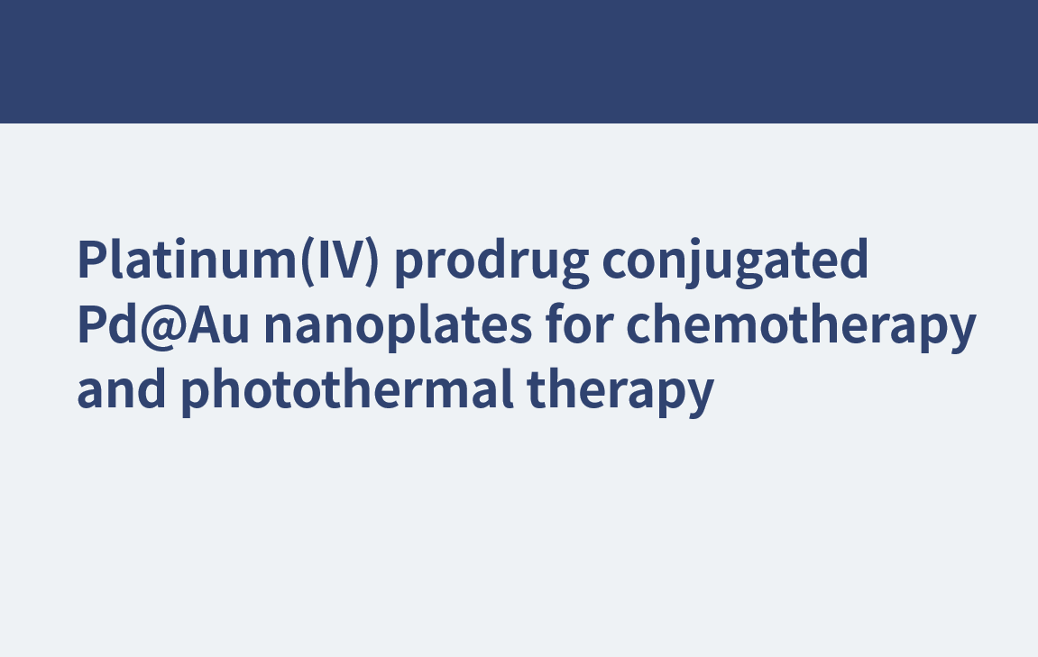 Platin(IV)-Prodrug-konjugierte Pd@Au-Nanoplättchen für Chemotherapie und photothermische Therapie