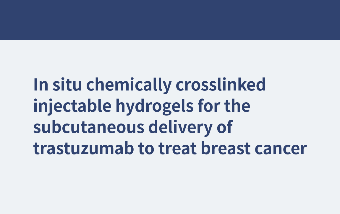 In situ chemisch vernetzte injizierbare Hydrogele zur subkutanen Verabreichung von Trastuzumab zur Behandlung von Brustkrebs
