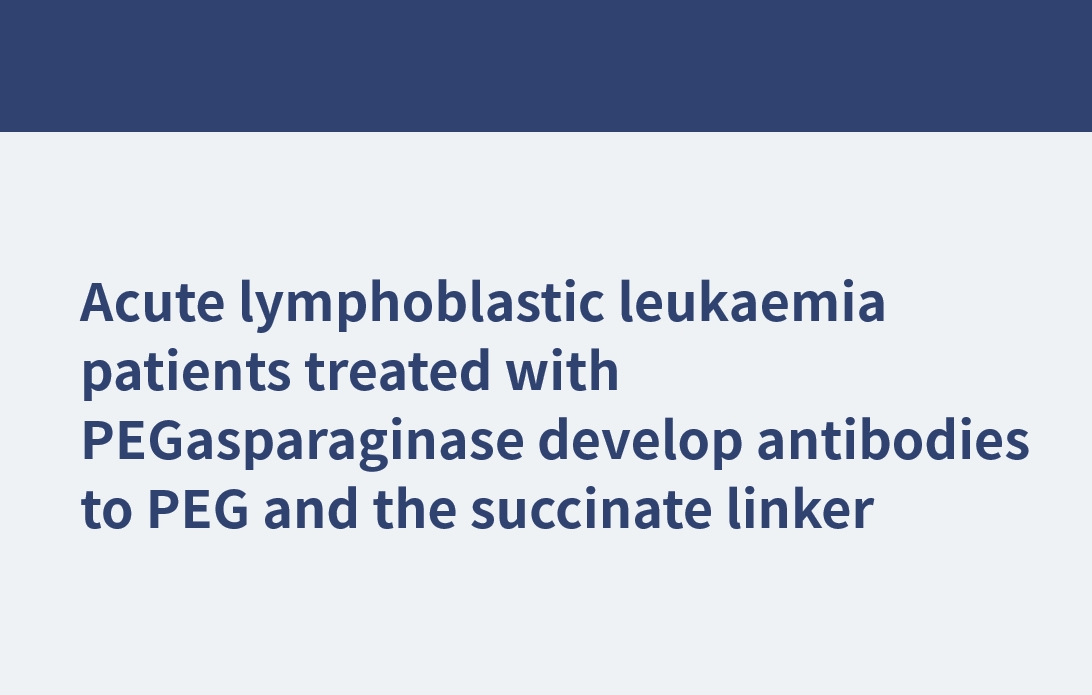 Patienten mit akuter lymphoblastischer Leukämie, die mit PEGAsparaginase behandelt werden, entwickeln Antikörper gegen PEG und den Succinat-Linker