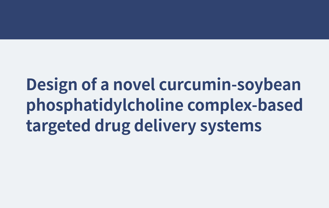 Entwurf eines neuartigen Curcumin-Sojabohnen-Phosphatidylcholin-Komplex-basierten Systems zur gezielten Arzneimittelabgabe