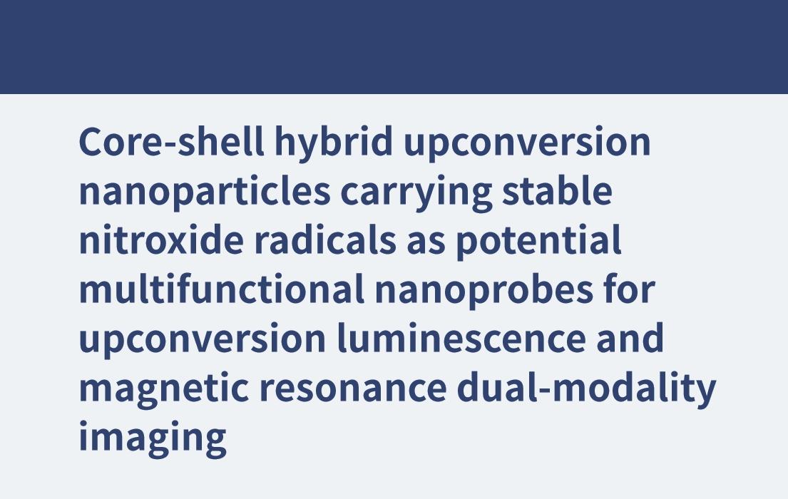 Kern-Schale-Hybrid-Upconversion-Nanopartikel mit stabilen Nitroxidradikalen als potenzielle multifunktionale Nanosonden für Upconversion-Lumineszenz und Magnetresonanz-Dualmodalitätsbildgebung