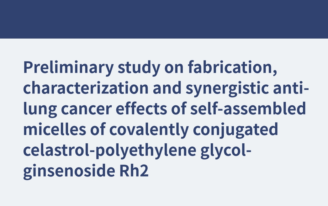Vorläufige Studie zur Herstellung, Charakterisierung und synergistischen Anti-Lungenkrebs-Wirkung selbstorganisierter Mizellen aus kovalent konjugiertem Celastrol-Polyethylenglykol-Ginsenosid Rh2