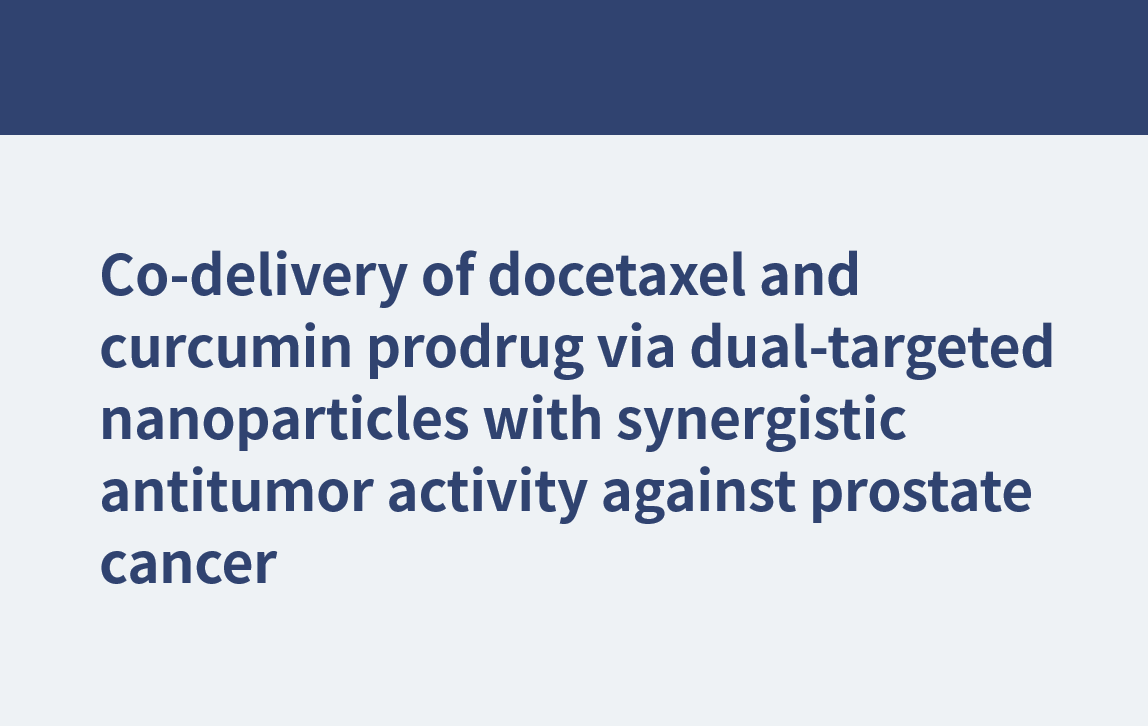 Gemeinsame Abgabe von Docetaxel und Curcumin-Prodrug über Nanopartikel mit doppelter Wirkungsweise und synergistischer Antitumoraktivität gegen Prostatakrebs