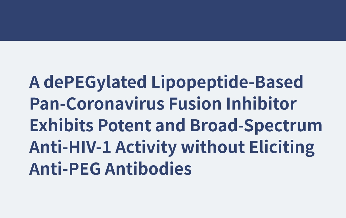Ein dePEGylierter Lipopeptid-basierter Pan-Coronavirus-Fusionsinhibitor zeigt eine starke und breitbandige Anti-HIV-1-Aktivität, ohne Anti-PEG-Antikörper auszulösen