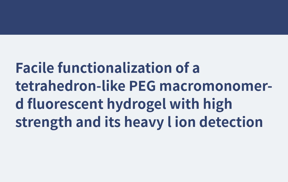 Einfache Funktionalisierung eines tetraederartigen, auf PEG-Makromonomer basierenden fluoreszierenden Hydrogels mit hoher Festigkeit und dessen Schwermetallionenerkennung