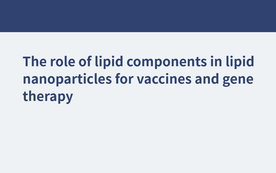 Die Rolle von Lipidkomponenten in Lipidnanopartikeln für Impfstoffe und Gentherapie
