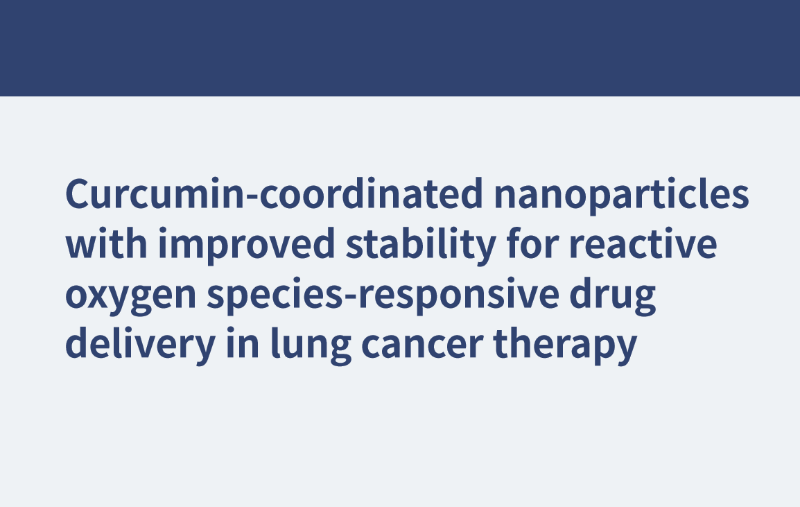 Curcumin-koordinierte Nanopartikel mit verbesserter Stabilität für die auf reaktive Sauerstoffspezies reagierende Arzneimittelabgabe in der Lungenkrebstherapie