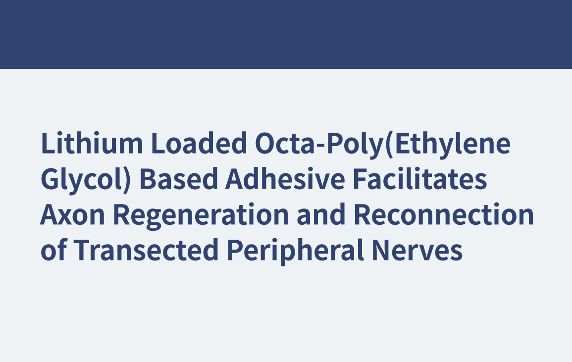 Lithiumbeladener Klebstoff auf Octa-Poly(Ethylenglykol)-Basis erleichtert die Axonregeneration und Wiederverbindung von durchtrennten peripheren Nerven