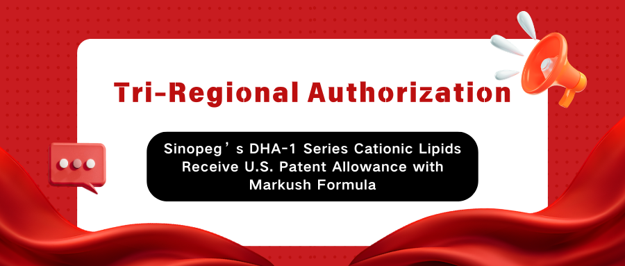 Dreiregionale Zulassung! Sinopegs kationische Lipide der DHA-1-Serie erhalten US-Patentzulassung mit Markush-Formel