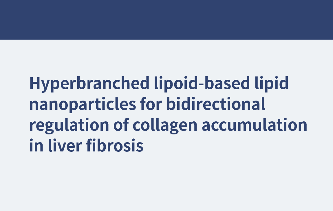 Hyperverzweigte Lipoid-basierte Lipid-Nanopartikel zur bidirektionalen Regulation der Kollagenakkumulation bei Leberfibrose