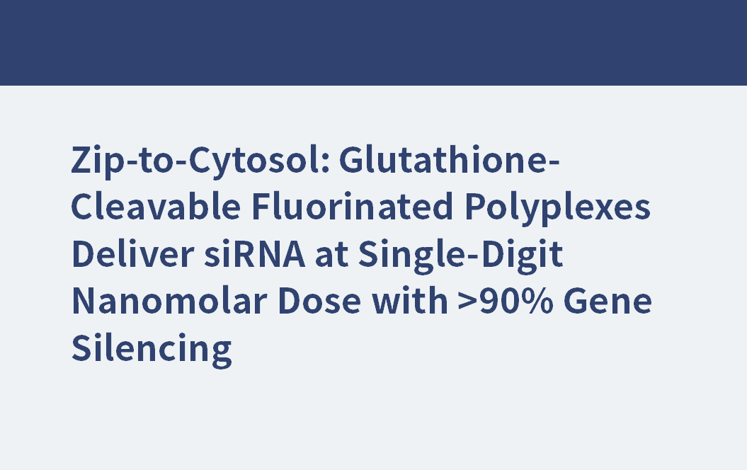 Zip-to-Cytosol: Glutathion-spaltbare fluorierte Polyplexe liefern siRNA bei einstelliger nanomolarer Dosis mit >90% Gen-Silencing
