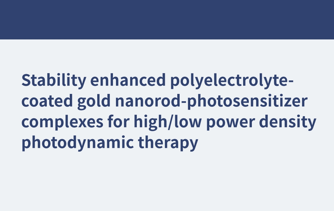 Stabilitätsverbesserte Polyelektrolyt-beschichtete Gold-Nanostäbchen-Photosensibilisator-Komplexe für die photodynamische Therapie mit hoher/niedriger Leistungsdichte